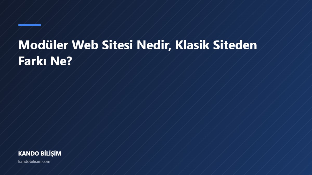 Modüler Web Sitesi Nedir, Klasik Siteden Farkı Ne?
